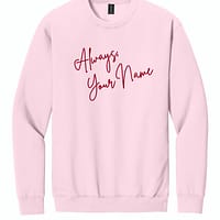 Always- Custom Always, Custom Embroidered Sweatshirt
