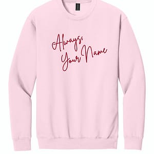 Always, Custom Embroidered Sweatshirt