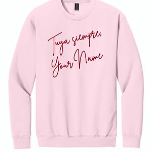 Tuya Siempre, Custom Embroidered Sweatshirt