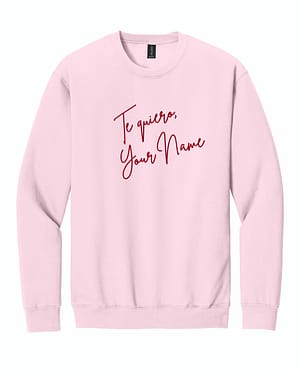 Te quiero- Custom Te Quiero, Custom Embroidered Sweatshirt