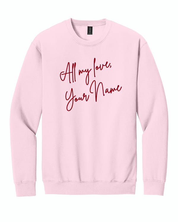 All my love- Custom All My Love, Custom Embroidered Sweatshirt