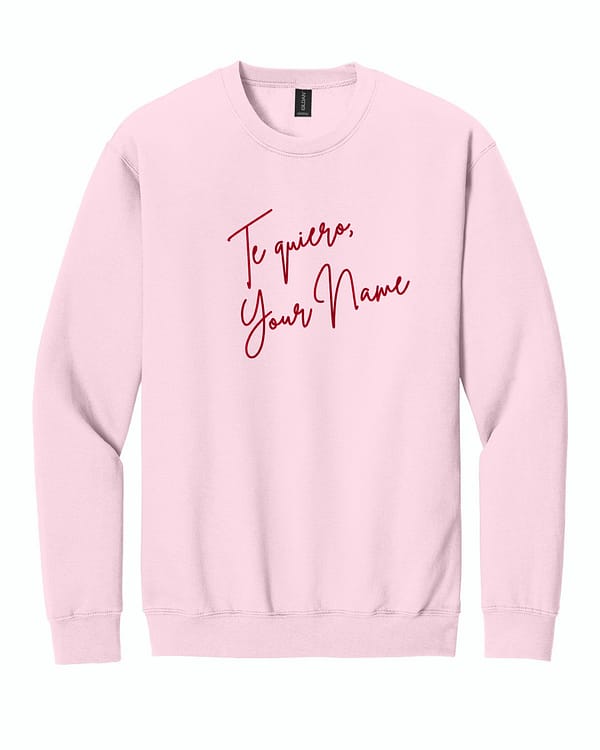 Te quiero- Custom Te Quiero, Custom Embroidered Sweatshirt