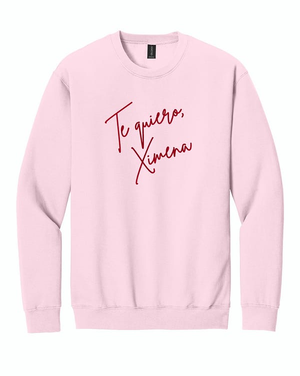 Te quiero- Example Te Quiero, Custom Embroidered Sweatshirt