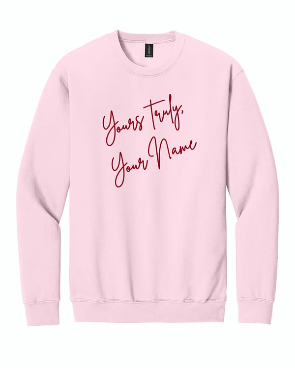 Yours Truly- Custom Yours Truly, Custom Embroidered Sweatshirt