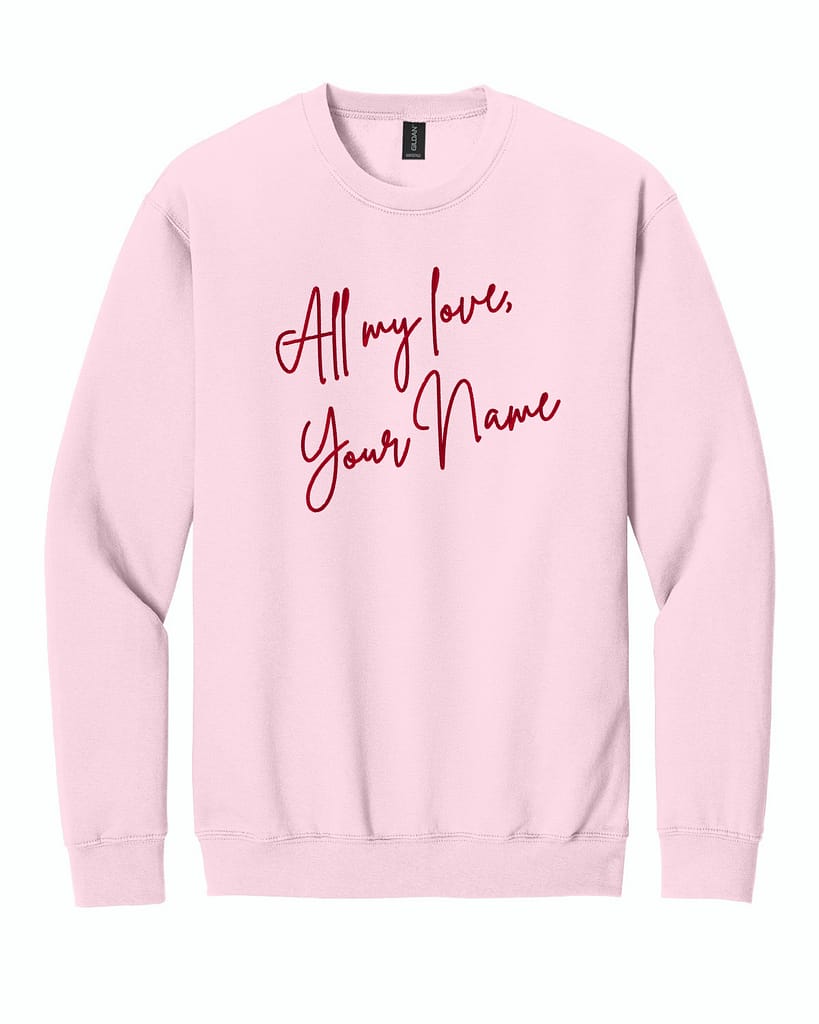 All My Love, Custom Embroidered Sweatshirt