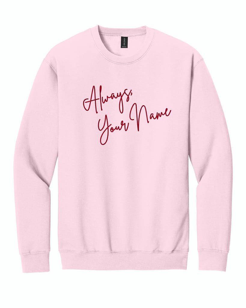 Always, Custom Embroidered Sweatshirt