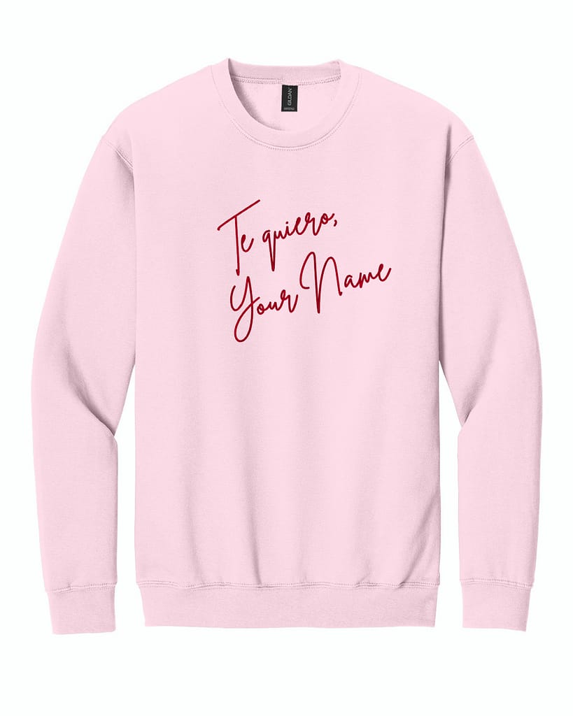 Te Quiero, Custom Embroidered Sweatshirt